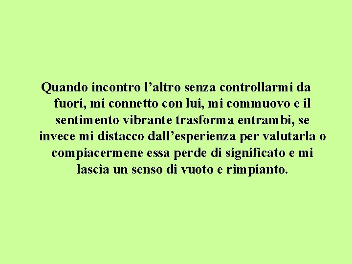 Quando incontro l’altro senza controllarmi da fuori, mi connetto con lui, mi commuovo e