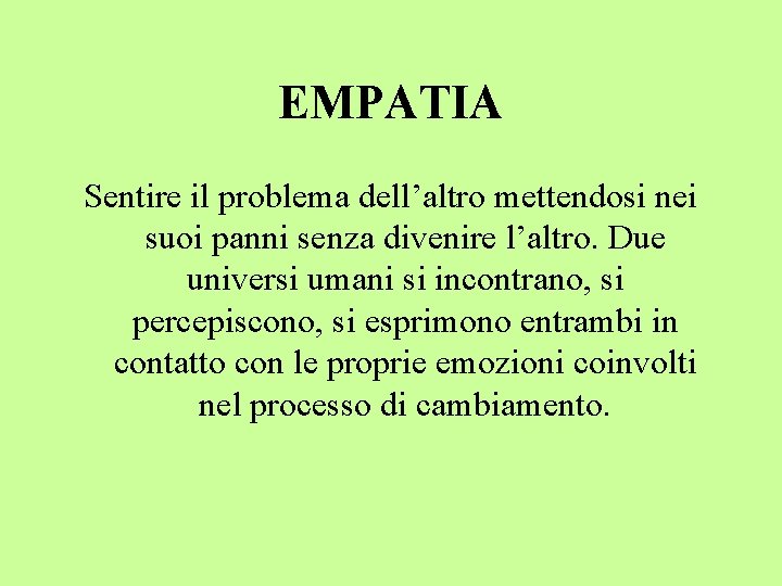 EMPATIA Sentire il problema dell’altro mettendosi nei suoi panni senza divenire l’altro. Due universi