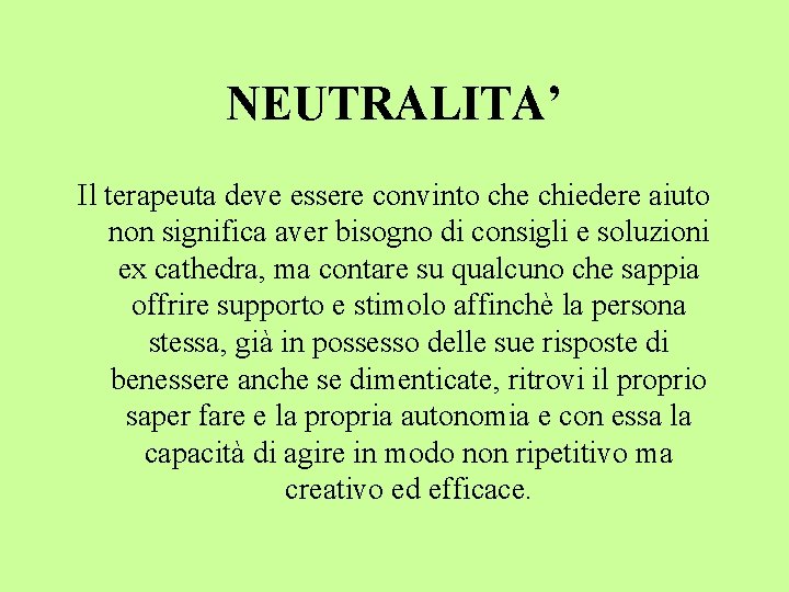 NEUTRALITA’ Il terapeuta deve essere convinto che chiedere aiuto non significa aver bisogno di