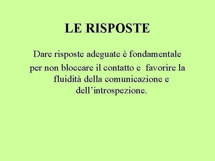 LE RISPOSTE Dare risposte adeguate è fondamentale per non bloccare il contatto e favorire