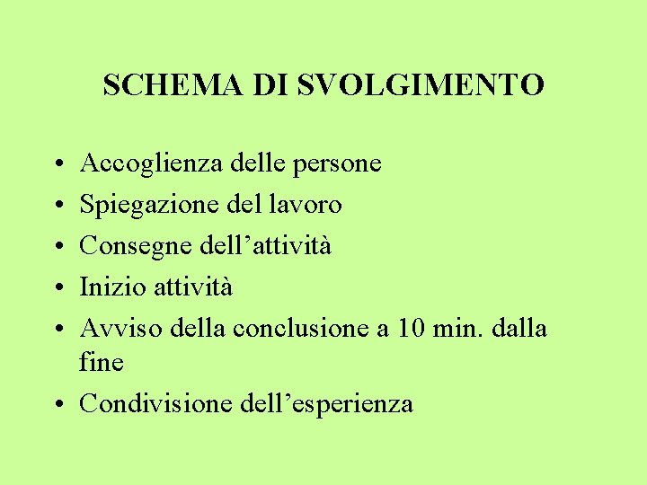 SCHEMA DI SVOLGIMENTO • • • Accoglienza delle persone Spiegazione del lavoro Consegne dell’attività