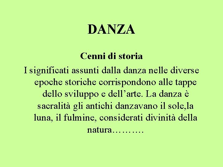 DANZA Cenni di storia I significati assunti dalla danza nelle diverse epoche storiche corrispondono