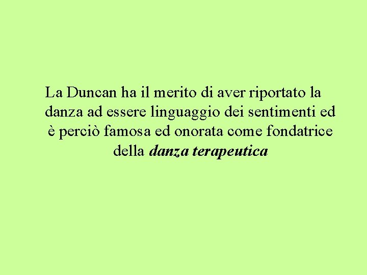 La Duncan ha il merito di aver riportato la danza ad essere linguaggio dei