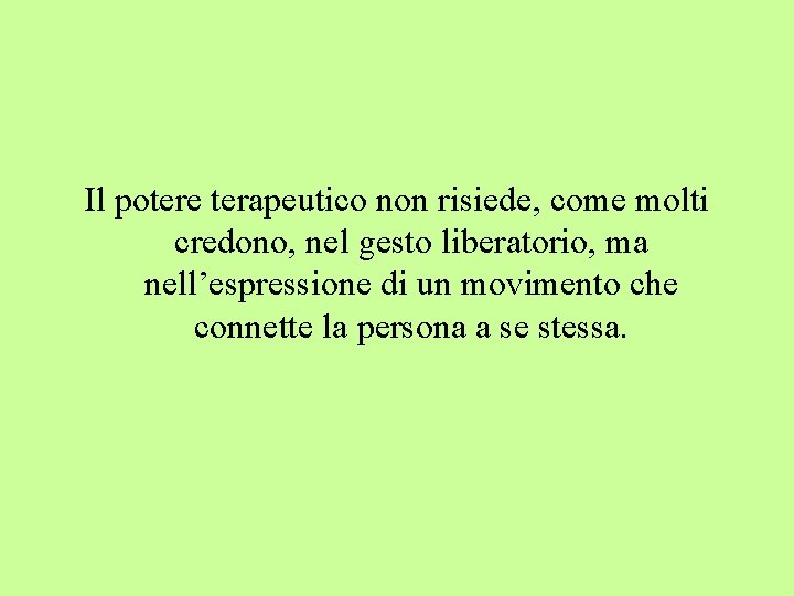 Il potere terapeutico non risiede, come molti credono, nel gesto liberatorio, ma nell’espressione di