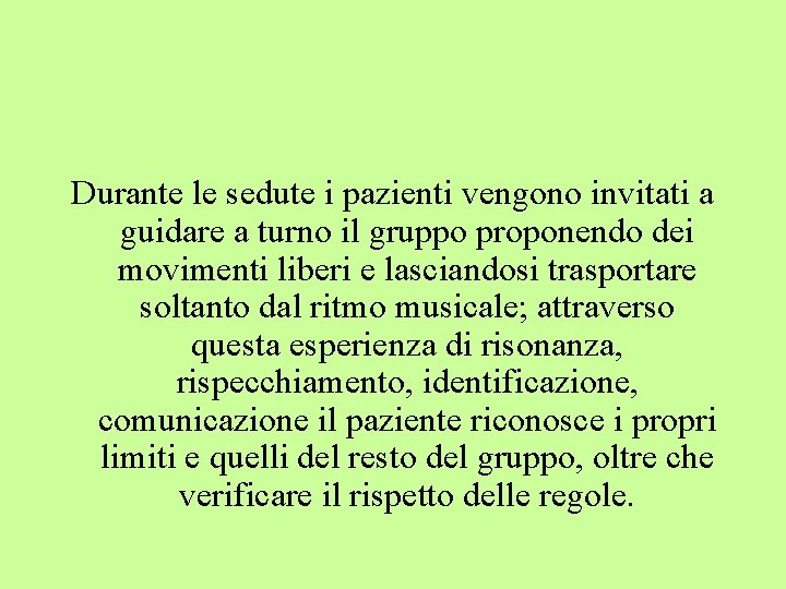 Durante le sedute i pazienti vengono invitati a guidare a turno il gruppo proponendo