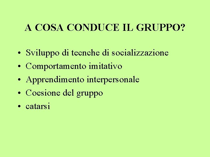 A COSA CONDUCE IL GRUPPO? • • • Sviluppo di tecnche di socializzazione Comportamento