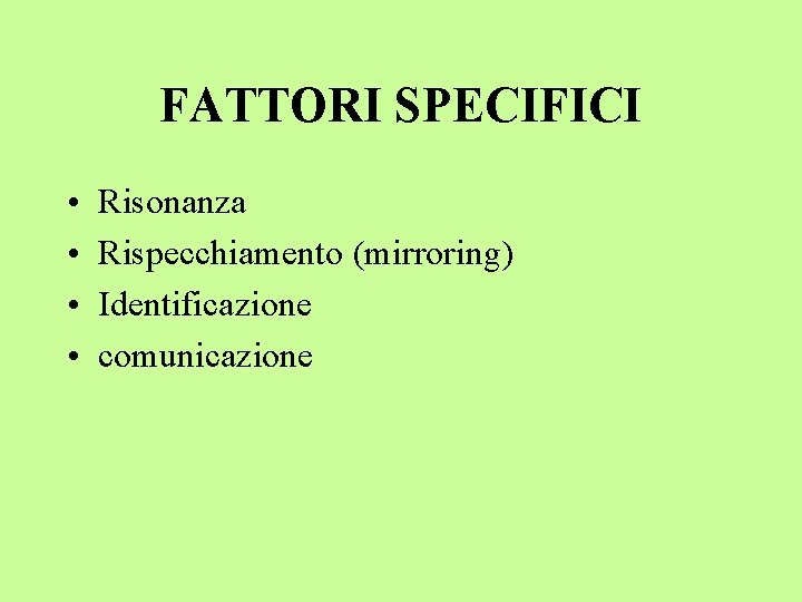 FATTORI SPECIFICI • • Risonanza Rispecchiamento (mirroring) Identificazione comunicazione 