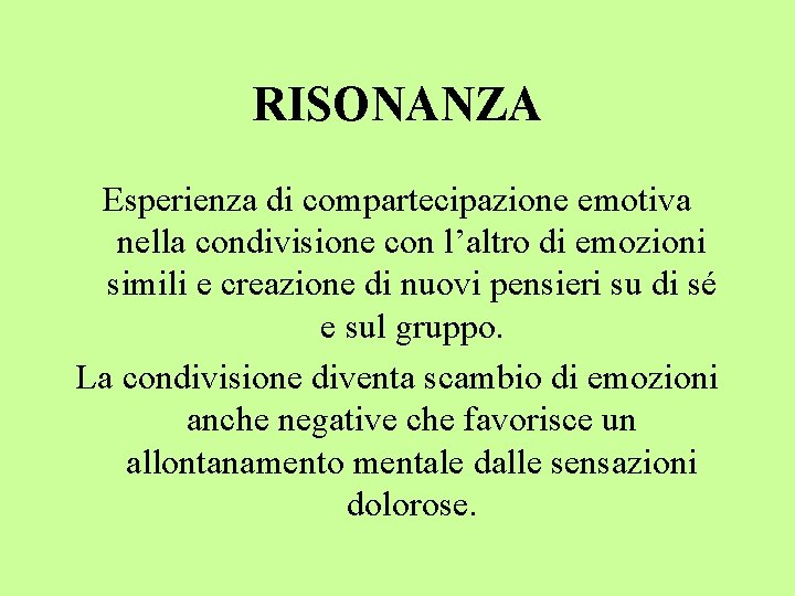 RISONANZA Esperienza di compartecipazione emotiva nella condivisione con l’altro di emozioni simili e creazione