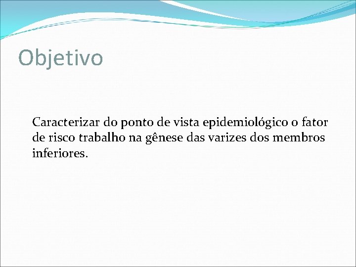 Objetivo Caracterizar do ponto de vista epidemiológico o fator de risco trabalho na gênese