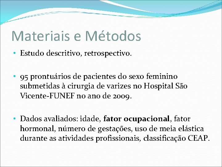 Materiais e Métodos • Estudo descritivo, retrospectivo. • 95 prontuários de pacientes do sexo