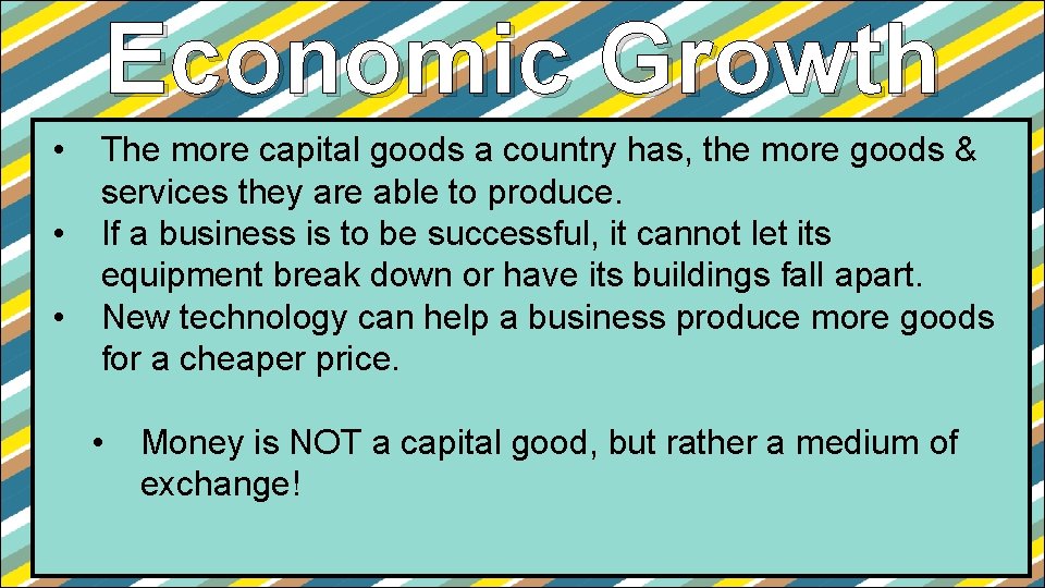Economic Growth • • • The more capital goods a country has, the more