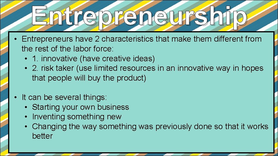 Entrepreneurship • Entrepreneurs have 2 characteristics that make them different from the rest of