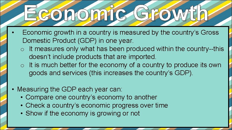 Economic Growth • Economic growth in a country is measured by the country’s Gross