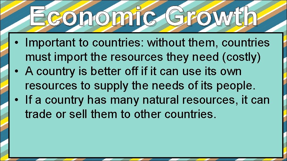 Economic Growth • Important to countries: without them, countries must import the resources they