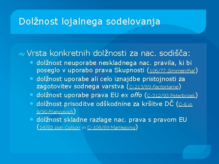 Dolžnost lojalnega sodelovanja Vrsta konkretnih dolžnosti za nac. sodišča: • dolžnost neuporabe neskladnega nac.