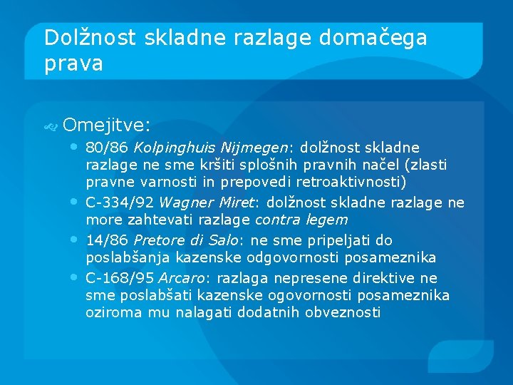 Dolžnost skladne razlage domačega prava Omejitve: • 80/86 Kolpinghuis Nijmegen: dolžnost skladne • •