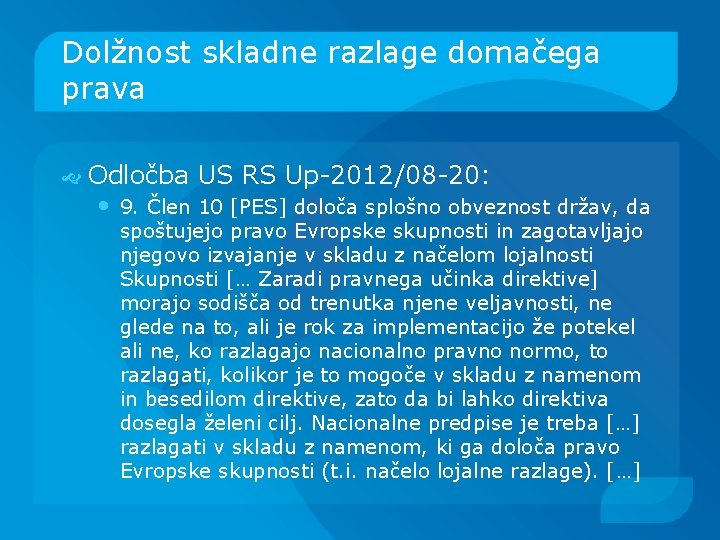 Dolžnost skladne razlage domačega prava Odločba US RS Up-2012/08 -20: • 9. Člen 10