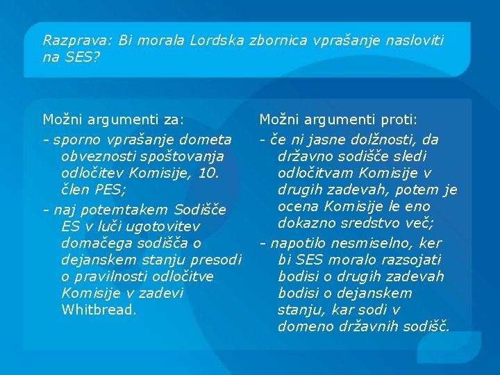 Razprava: Bi morala Lordska zbornica vprašanje nasloviti na SES? Možni argumenti za: - sporno