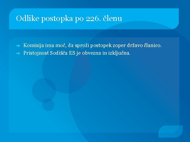 Odlike postopka po 226. členu Komisija ima moč, da sproži postopek zoper državo članico.