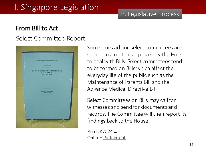 I. Singapore Legislation B. Legislative. Pocess Process From Bill to Act Select Committee Report
