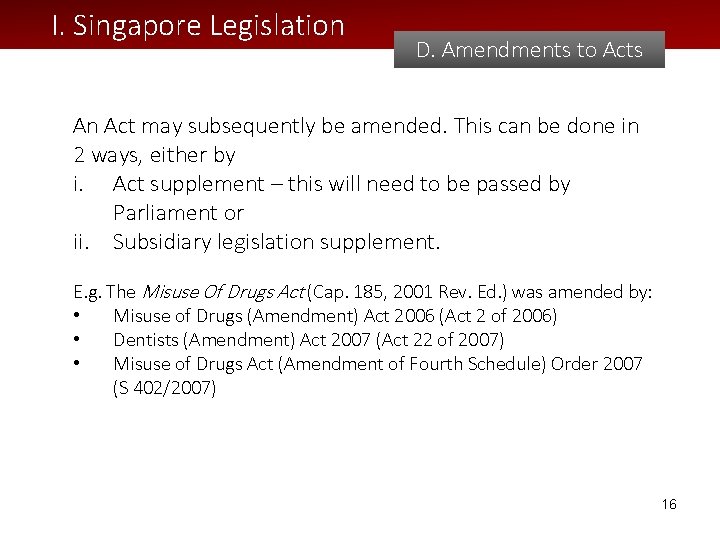 I. Singapore Legislation D. Amendments to Acts An Act may subsequently be amended. This