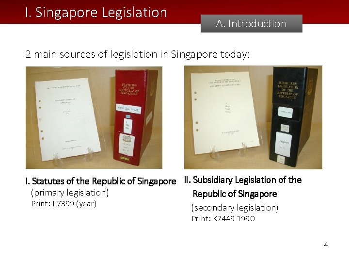 I. Singapore Legislation A. Introduction 2 main sources of legislation in Singapore today: I.