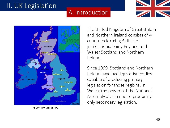 II. UK Legislation A. Introduction The United Kingdom of Great Britain and Northern Ireland II. UK Legislation A. Introduction The United Kingdom of Great Britain and Northern Ireland