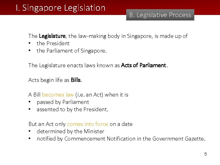 I. Singapore Legislation B. Legislative Process The Legislature, the law-making body in Singapore, is