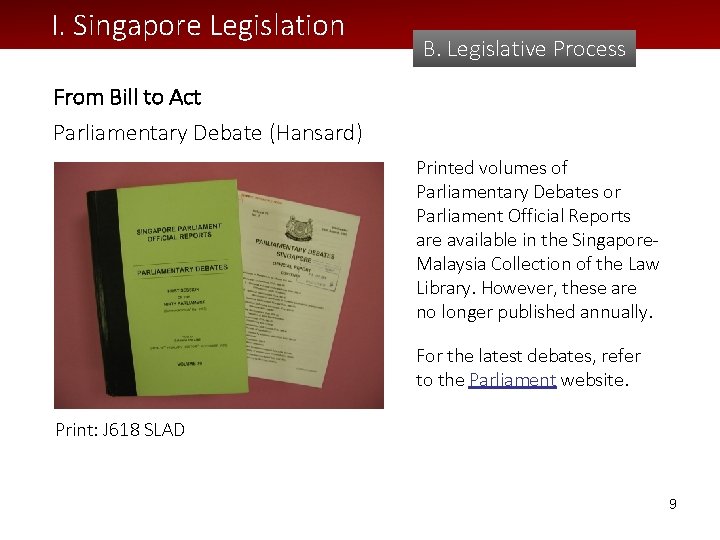 I. Singapore Legislation B. Legislative Process From Bill to Act Parliamentary Debate (Hansard) Printed