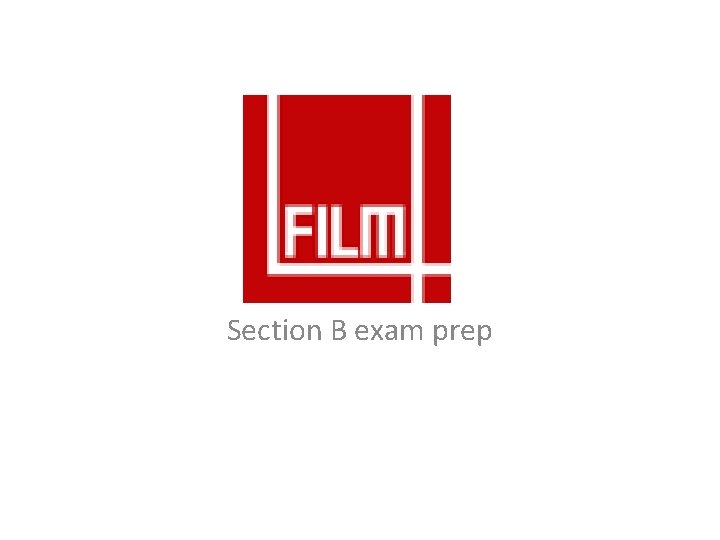 Film. Four Section B exam prep 