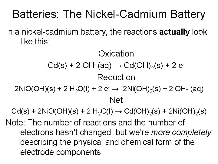Batteries: The Nickel-Cadmium Battery In a nickel-cadmium battery, the reactions actually look like this: