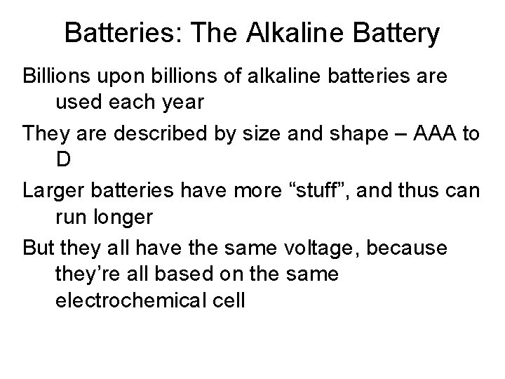 Batteries: The Alkaline Battery Billions upon billions of alkaline batteries are used each year