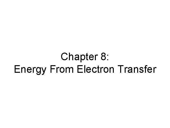 Chapter 8: Energy From Electron Transfer 