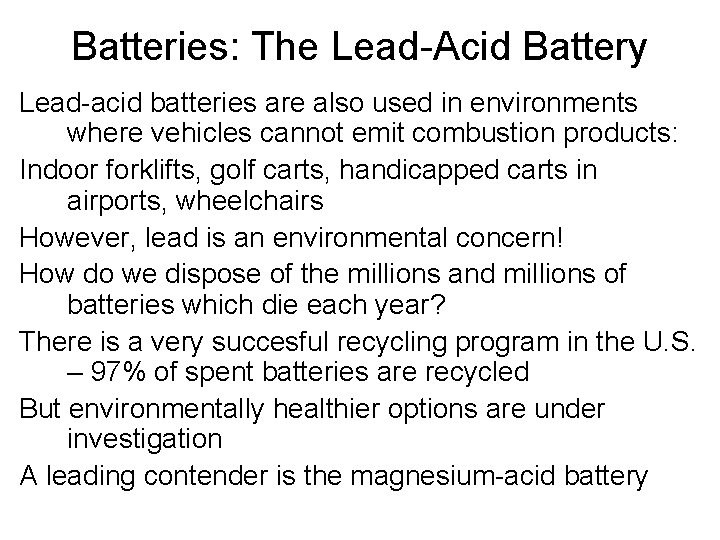 Batteries: The Lead-Acid Battery Lead-acid batteries are also used in environments where vehicles cannot