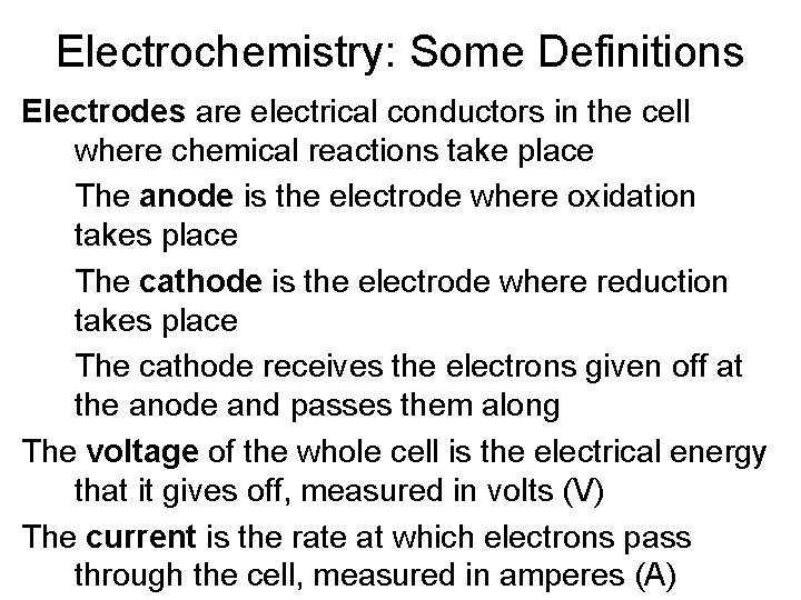 Electrochemistry: Some Definitions Electrodes are electrical conductors in the cell where chemical reactions take