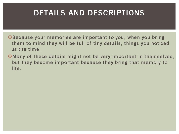 DETAILS AND DESCRIPTIONS Because your memories are important to you, when you bring them