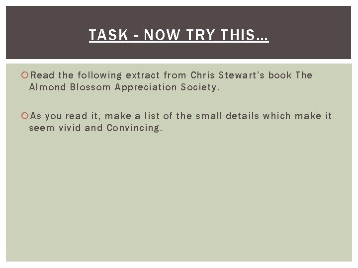 TASK - NOW TRY THIS… Read the following extract from Chris Stewart’s book The