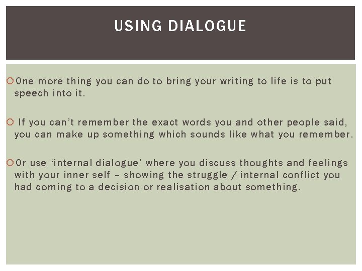 USING DIALOGUE One more thing you can do to bring your writing to life