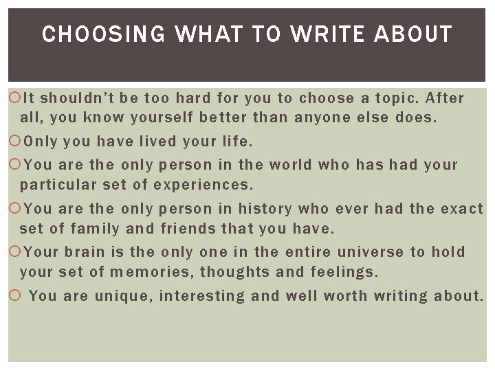 CHOOSING WHAT TO WRITE ABOUT It shouldn’t be too hard for you to choose