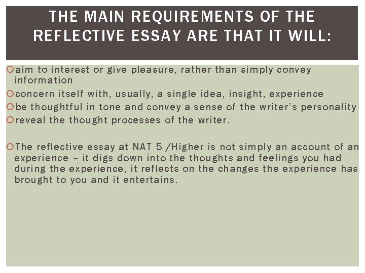 THE MAIN REQUIREMENTS OF THE REFLECTIVE ESSAY ARE THAT IT WILL: aim to interest