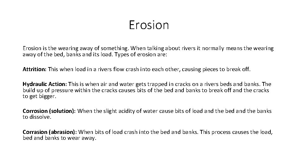 Erosion is the wearing away of something. When talking about rivers it normally means Erosion is the wearing away of something. When talking about rivers it normally means