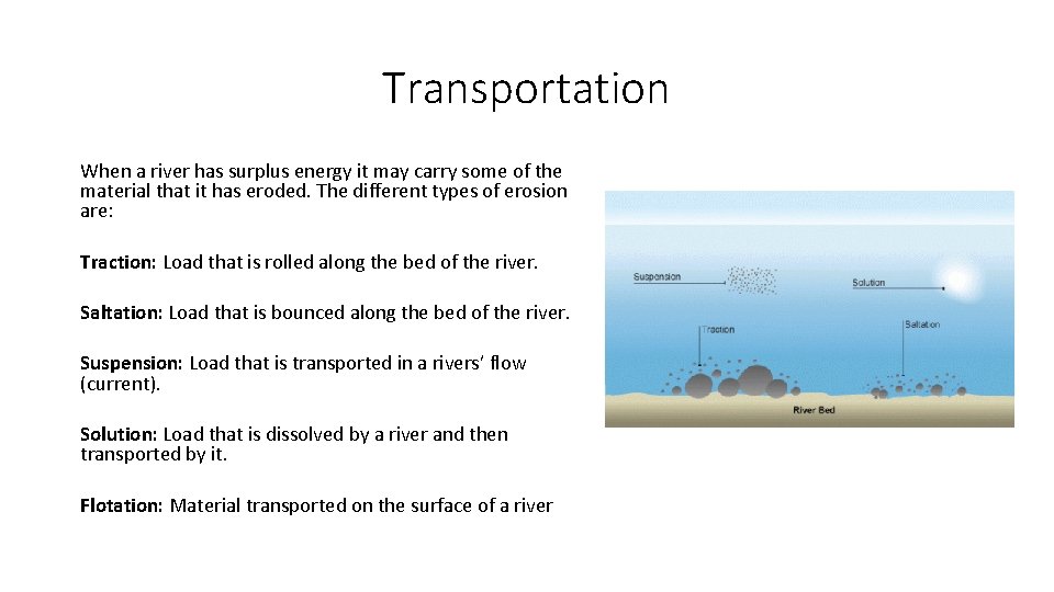 Transportation When a river has surplus energy it may carry some of the material Transportation When a river has surplus energy it may carry some of the material