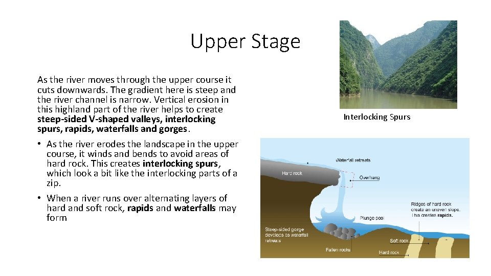 Upper Stage As the river moves through the upper course it cuts downwards. The Upper Stage As the river moves through the upper course it cuts downwards. The