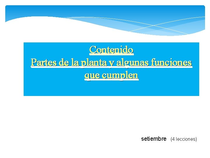 Contenido Partes de la planta y algunas funciones que cumplen T setiembre (4 lecciones)