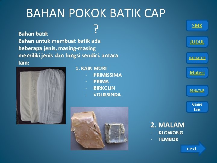 BAHAN POKOK BATIK CAP ? Bahan batik Bahan untuk membuat batik ada beberapa jenis,