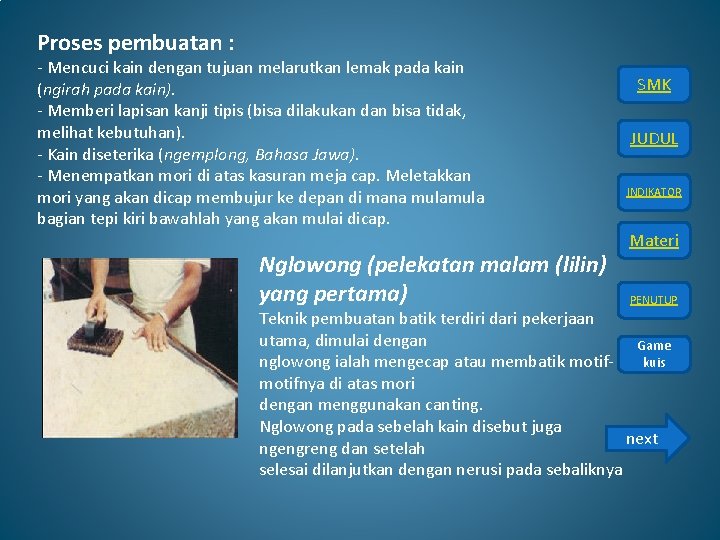 Proses pembuatan : - Mencuci kain dengan tujuan melarutkan lemak pada kain (ngirah pada