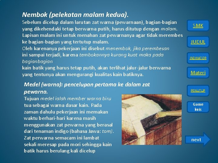 Nembok (pelekatan malam kedua). Sebelum dicelup dalam larutan zat warna (pewarnaan), bagian-bagian yang dikehendaki