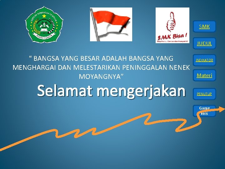 SMK JUDUL “ BANGSA YANG BESAR ADALAH BANGSA YANG MENGHARGAI DAN MELESTARIKAN PENINGGALAN NENEK