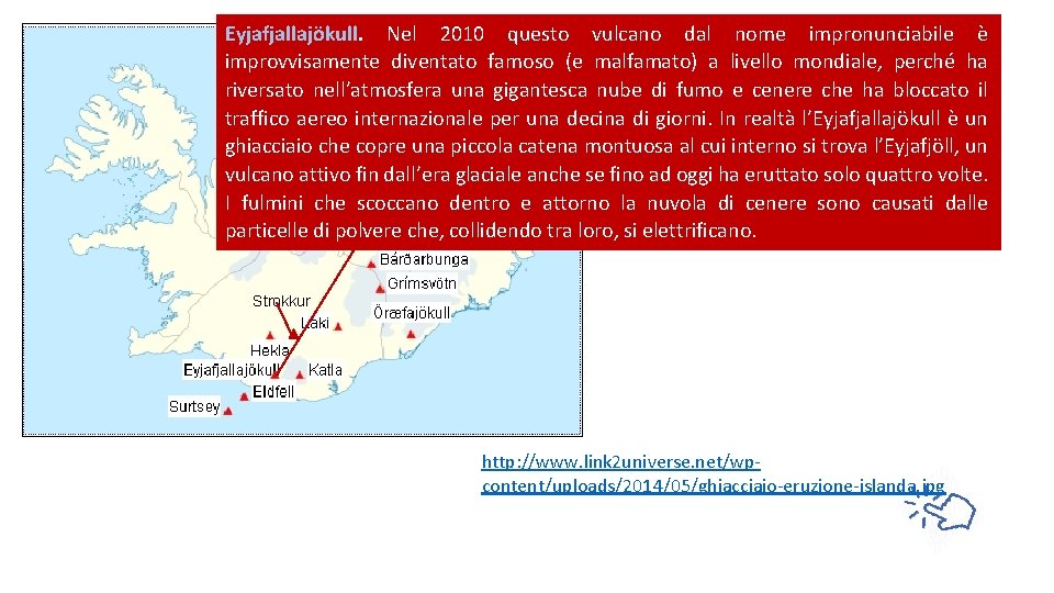 Eyjafjallajökull. Nel 2010 questo vulcano dal nome impronunciabile è improvvisamente diventato famoso (e malfamato)