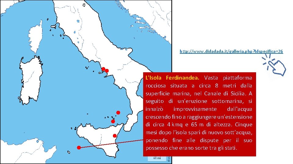 http: //www. didadada. it/galleria. php? idspecifica=26 L'Isola Ferdinandea. Vasta piattaforma rocciosa situata a circa